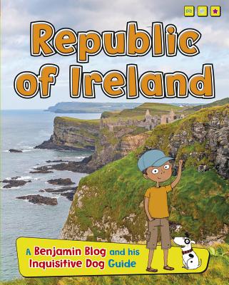 Republic of Ireland: A Benjamin Blog and His Inquisitive Dog Guide - Ganeri, Anita