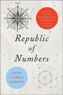 Republic of Numbers: Unexpected Stories of Mathematical Americans Through History