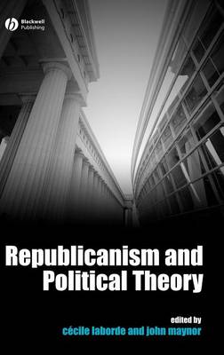 Republicanism and Political Theory - Laborde, Cecile (Editor), and Maynor, John (Editor)