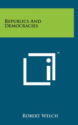 Republics and Democracies - Welch, Robert