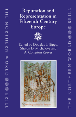 Reputation and Representation in Fifteenth-Century Europe - Biggs, Douglas (Editor), and Michalove, Sharon (Editor), and Reeves, Compton (Editor)