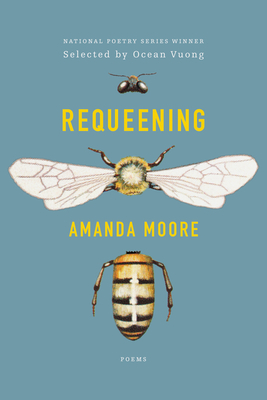 Requeening: Poems - Moore, Amanda