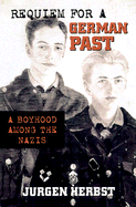 Requiem for a German Past: A Boyhood Among the Nazis