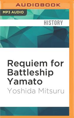 Requiem for Battleship Yamato - Mitsuru, Yoshida, and Malcolm, Graeme (Read by), and Minear, Richard (Translated by)