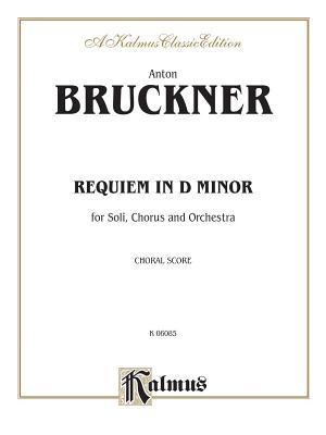 Requiem in D Minor: Satb with Satb Soli (Orch.) (Latin Language Edition) - Bruckner, Anton (Composer)