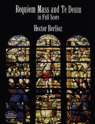 Requiem Mass and Te Deum in Full Score - Berlioz, Hector