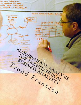 Requirements Analysis for Non-Technical Business Analysts: Business Requirements Elicitation - Frantzen, Trond