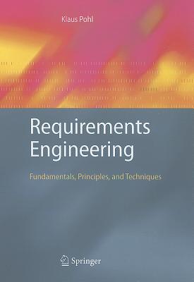 Requirements Engineering: Fundamentals, Principles, and Techniques - Pohl, Klaus