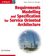 Requirements Modelling and Specification for Service Oriented Architecture - Graham, Ian