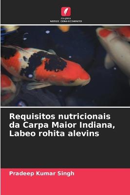 Requisitos nutricionais da Carpa Maior Indiana, Labeo rohita alevins - Singh, Pradeep Kumar