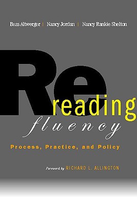 Rereading Fluency: Process, Practice, and Policy - Altwerger, Bess, and Shelton, Nancy, and Jordan, Nancy