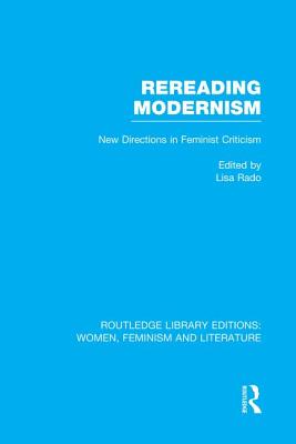 Rereading Modernism: New Directions in Feminist Criticism - Rado, Lisa (Editor)