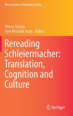 Rereading Schleiermacher: Translation, Cognition and Culture - Seruya, Teresa (Editor), and Justo, Jos Miranda (Editor)