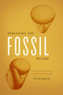Rereading the Fossil Record: The Growth of Paleobiology as an Evolutionary Discipline