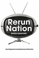 Rerun Nation: How Repeats Invented American Television