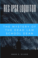 Res Ipsa Loquitor: The Mystery of the Dead Law School Dean