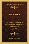 Res Metrica: An Introduction to the Study of Greek and Roman Versification (1920)