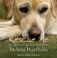 Rescue Me: My Life With the Battersea Dogs