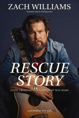 Rescue Story: Faith, Freedom, and Finding My Way Home - Williams, Zach, and Noland, Robert