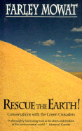 Rescue the Earth: Conversations with the Green Crusaders - Mowat, Farley