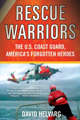 Rescue Warriors: The U.S. Coast Guard, America's Forgotten Heroes - Helvarg, David
