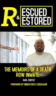 Rescued and Restored: The Memoirs of a Death Row Inmate - Cortez, Raul, and Korsgaard, Sren Roest (Foreword by)