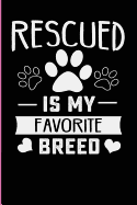 Rescued Is My Favorite Breed: Dog Rescue Mom Notebook for the Woman Who Loves Saving Doggy Lives
