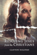 Rescuing Jesus from the Christians