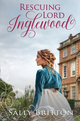 Rescuing Lord Inglewood: A Regency Romance - Britton, Sally
