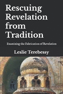 Rescuing Revelation from Tradition: Examining the Fabrication of Revelation