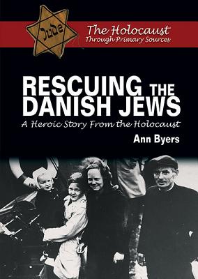 Rescuing the Danish Jews: A Heroic Story from the Holocaust - Byers, Ann