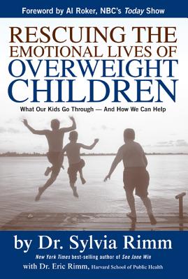 Rescuing the Emotional Lives of Our Overweight Children: What Our Kids Go Through-And How We Can Help - Rimm, Sylvia, Dr.