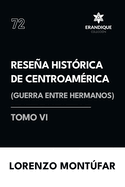 Reseña Histórica de Centroamérica: Guerra entre hermanos (Tomo VI)