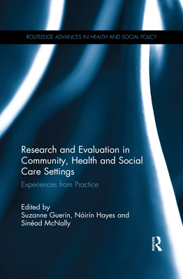 Research and Evaluation in Community, Health and Social Care Settings: Experiences from Practice - Guerin, Suzanne (Editor), and Hayes, Nirn (Editor), and McNally, Sinad (Editor)