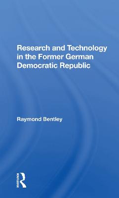 Research And Technology In The Former German Democratic Republic - Bentley, Raymond