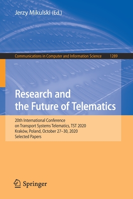 Research and the Future of Telematics: 20th International Conference on Transport Systems Telematics, Tst 2020, Krakw, Poland, October 27-30, 2020, Selected Papers - Mikulski, Jerzy (Editor)