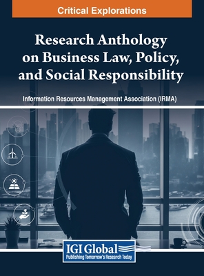 Research Anthology on Business Law, Policy, and Social Responsibility, VOL 1 - Management Association, Information R (Editor)
