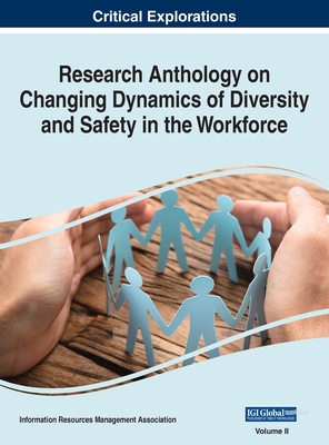 Research Anthology on Changing Dynamics of Diversity and Safety in the Workforce, VOL 2 - Management Association, Information R (Editor)