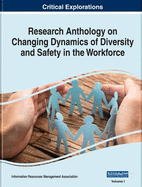 Research Anthology on Changing Dynamics of Diversity and Safety in the Workforce