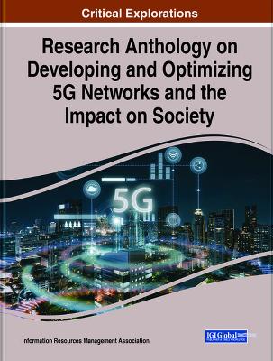 Research Anthology on Developing and Optimizing 5G Networks and the Impact on Society, 2 volume - Management Association, Information Resources (Editor)