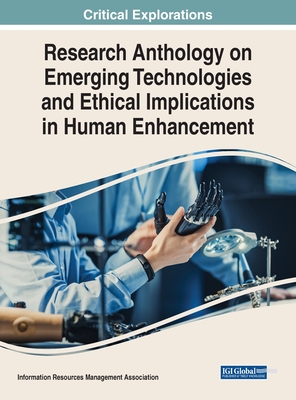 Research Anthology on Emerging Technologies and Ethical Implications in Human Enhancement - Management Association, Information Reso (Editor)