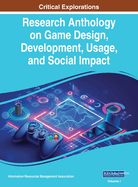 Research Anthology on Game Design, Development, Usage, and Social Impact, VOL 1