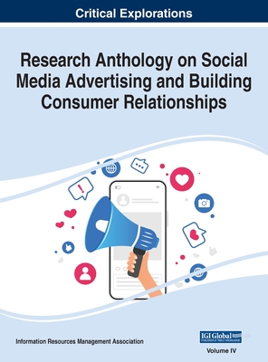 Research Anthology on Social Media Advertising and Building Consumer Relationships, VOL 4 - Management Association, Information R (Editor)