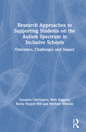 Research Approaches to Supporting Students on the Autism Spectrum in Inclusive Schools: Outcomes, Challenges and Impact