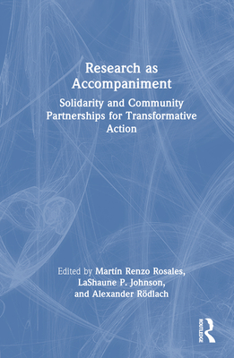 Research as Accompaniment: Solidarity and Community Partnerships for Transformative Action - Renzo Rosales, Martn (Editor), and Johnson, Lashaune P (Editor), and Rdlach, Alexander (Editor)