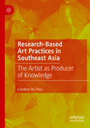 Research-Based Art Practices in Southeast Asia: The Artist as Producer of Knowledge