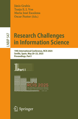 Research Challenges in Information Science: 19th International Conference, RCIS 2025, Seville, Spain, May 20-23, 2025, Proceedings, Part I - Grabis, Janis (Editor), and Vos, Tanja E. J. (Editor), and Escalona, Maria Jos (Editor)