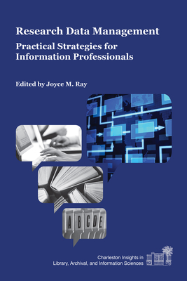 Research Data Management: Practical Strategies for Information Professionals - Ray, Joyce M (Editor)