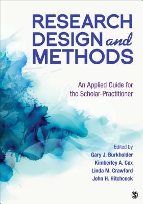Research Design and Methods: An Applied Guide for the Scholar-Practitioner - Burkholder, Gary J (Editor), and Cox, Kimberley A (Editor), and Crawford, Linda M (Editor)