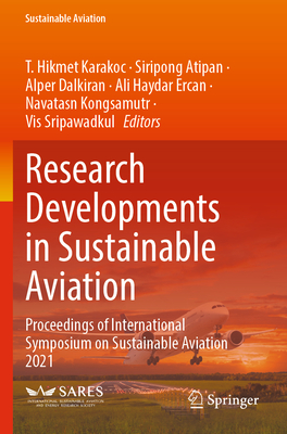 Research Developments in Sustainable Aviation: Proceedings of International Symposium on Sustainable Aviation 2021 - Karakoc, T. Hikmet (Editor), and Atipan, Siripong (Editor), and Dalkiran, Alper (Editor)